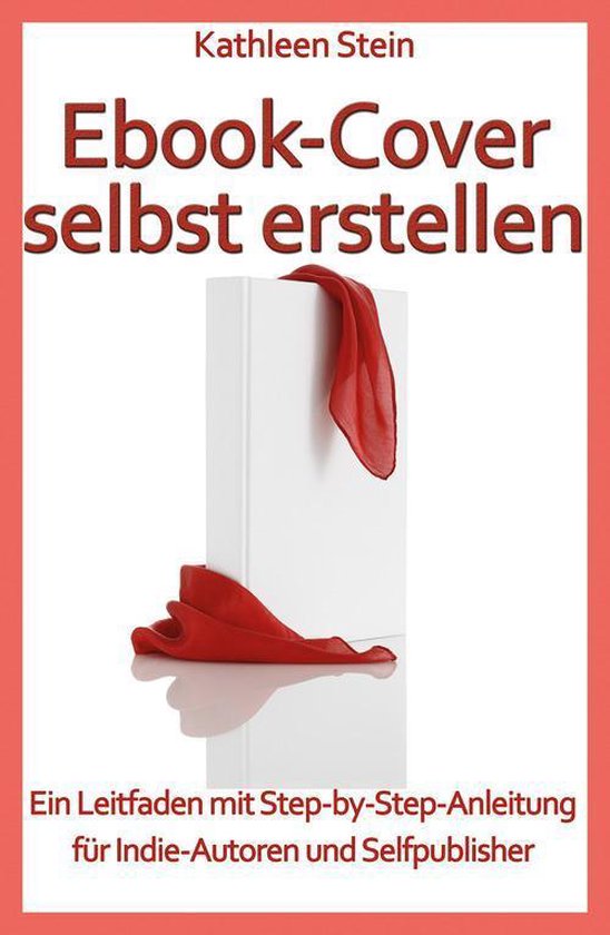 EbookCover selbst erstellen (ebook), Kathleen Stein 9783738000528