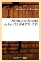 Arts- Architecture Fran�oise de Paris T.1 (�d.1752-1756)