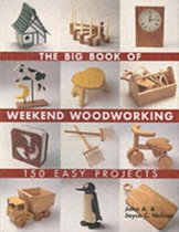 The Big Book of Weekend Woodworking : 150 Easy Projects