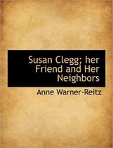 Susan Clegg; Her Friend and Her Neighbors
