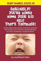 Seriously? You're Gonna Name Your Kid H2O? That's Tasteless!