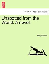 Unspotted from the World. a Novel.