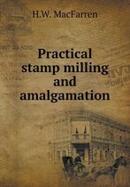 Practical stamp milling and amalgamation