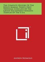 The Complete History of the Epoch Making Thirty-First Triennial Conclave of the Grand Encampment Knights Templar of the U.S.A.