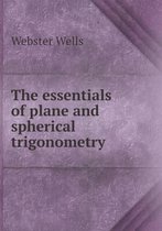 The essentials of plane and spherical trigonometry