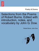 Selections from the Poems of Robert Burns. Edited with Introduction, Notes, and Vocabulary by John G. Dow.