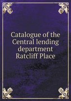 Catalogue of the Central lending department Ratcliff Place