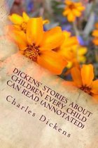 Dickens' Stories about Children Every Child Can Read (Annotated)