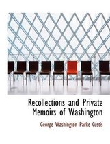 Recollections and Private Memoirs of Washington
