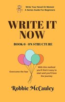 Write Your Novel or Memoir. A Series Guide For Beginners 6 - Write it Now. Book 6 - On Structure
