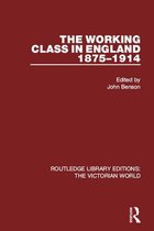 Routledge Library Editions: The Victorian World - The Working Class in England 1875-1914