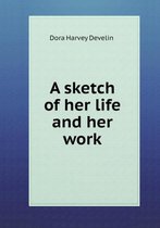 A sketch of her life and her work