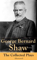 George Bernard Shaw: The Collected Plays (Illustrated)