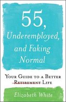 55, Underemployed, and Faking Normal