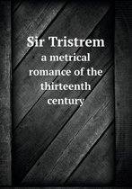 Sir Tristrem a Metrical Romance of the Thirteenth Century