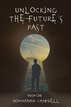Unlocking the Future's Past: Book One