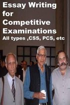 Essay Writing for Competitive Examinations-All Types, Css, Pcs, Etc