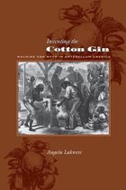 Inventing the Cotton Gin - Machine and Myth in Antebellum America