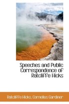 Speeches and Public Correspondence of Ratcliffe Hicks