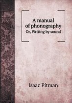 A manual of phonography Or, Writing by sound