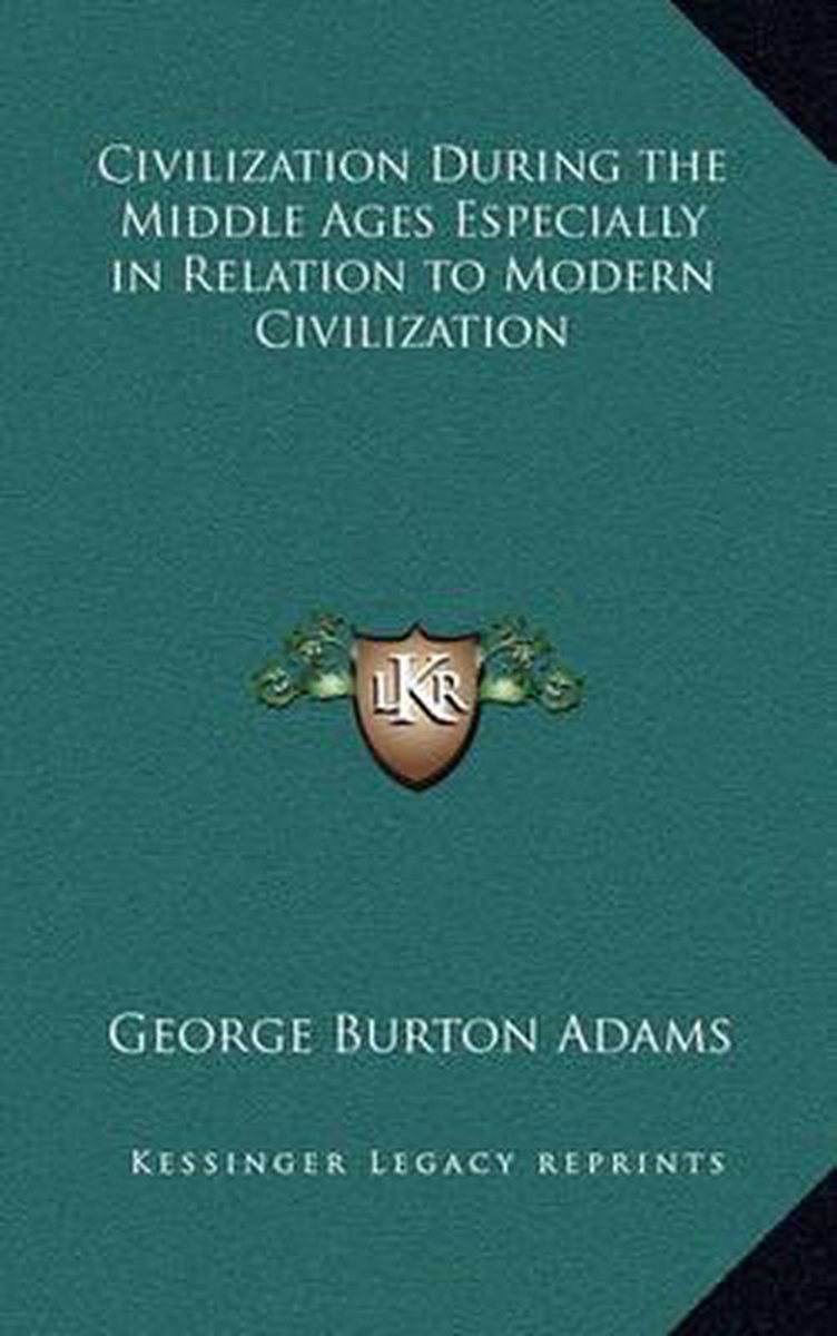 Civilization During The Middle Ages Especially In Relation To Modern Civilization van George Burton Adams
