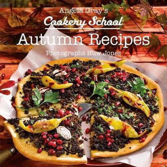 Angela Gray's Cookery School: Autumn Season Cook Book - cover