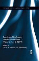 Routledge Research in Early Modern History - Practices of Diplomacy in the Early Modern World c.1410-1800