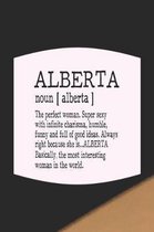 Alberta Noun [ Alberta ] the Perfect Woman Super Sexy with Infinite Charisma, Funny and Full of Good Ideas. Always Right Because She Is... Alberta