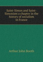 Saint-Simon and Saint-Simonism a chapter in the history of socialism in France
