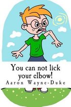 You can not lick your elbow!