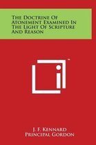 The Doctrine of Atonement Examined in the Light of Scripture and Reason