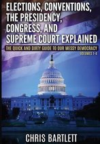 Elections, Conventions, the Presidency, Congress, and Supreme Court Explained