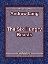 The Six Hungry Beasts