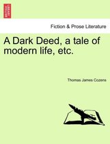 A Dark Deed, a Tale of Modern Life, Etc.