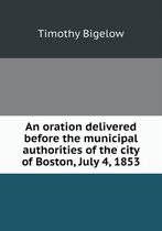 An oration delivered before the municipal authorities of the city of Boston, July 4, 1853