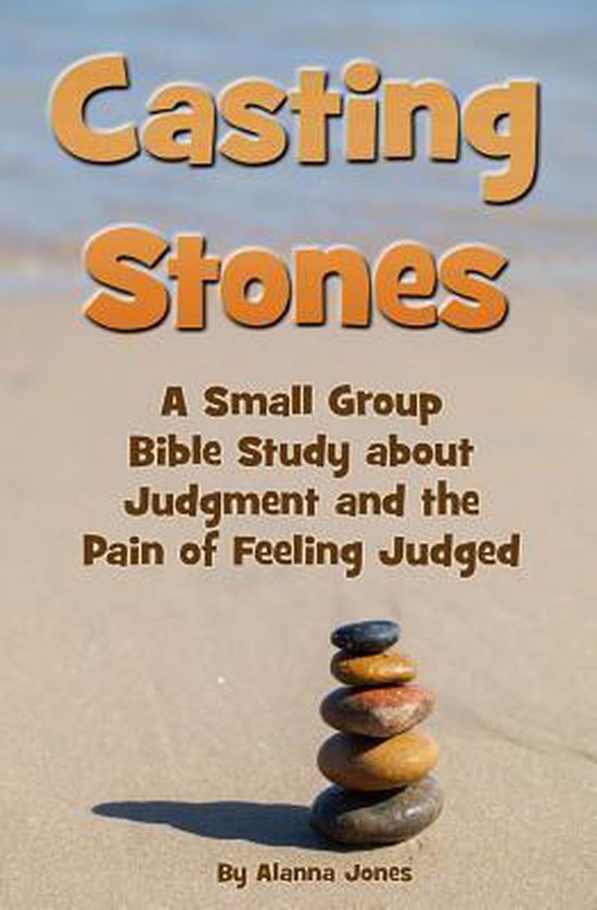 Casting Stones a Small Group Bible Study about Judgment and the Pain of