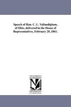 Speech of Hon. C. L. Vallandigham, of Ohio, delivered in the House of Representatives, February 20, 1861.
