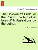 The Coxswain's Bride, Or, the Rising Tide and Other Tales with Illustrations by the Author.
