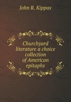Churchyard literature a choice collection of American epitaphs