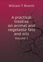 A practical treatise on animal and vegetable fats and oils Volume 2