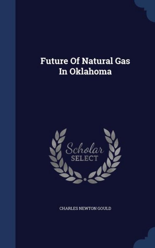 future-of-natural-gas-in-oklahoma-charles-newton-gould-9781296995256