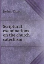 Scriptural examinations on the church catechism
