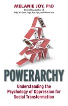Powerarchy Understanding the Psychology of Oppression for Social Transformation Understanding the Hidden Principles of Oppression for Social Transformation