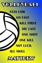 Volleyball Stay Low Go Fast Kill First Die Last One Shot One Kill Not Luck All Skill Matthew