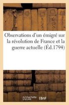 Histoire- Observations d'Un Émigré Sur La Révolution de France Et La Guerre Actuelle (Éd.1794)