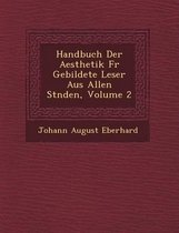 Handbuch Der Aesthetik Fur Gebildete Leser Aus Allen St Nden, Volume 2