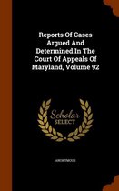 Reports of Cases Argued and Determined in the Court of Appeals of Maryland, Volume 92
