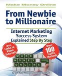 Make Money Online. Work from Home. From Newbie to Millionaire. An Internet Marketing Success System Explained in Easy Steps by Self Made Millionaire. Affiliate Marketing Covered. Make Money Online. Work from Home. From Newbie to Millionaire. An Internet Marketing Success System Explained in Easy Steps by Self Made Millionaire. Affiliate Marketing Covered.