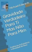 Gravidade -Verdadeiro Para Ti Mas N o Para MIM