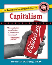 The Politically Incorrect Guides - The Politically Incorrect Guide to Capitalism